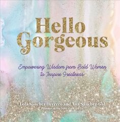 Hello Gorgeous: Empowering Quotes from Bold Women to Inspire Greatness, Volume 4 hind ja info | Eneseabiraamatud | kaup24.ee