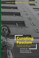Curating Fascism: Exhibitions and Memory from the Fall of Mussolini to Today цена и информация | Книги по социальным наукам | kaup24.ee