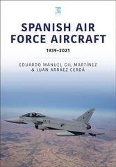 Spanish Air Force Aircraft: 1939-2021: 1939-2021 hind ja info | Ühiskonnateemalised raamatud | kaup24.ee