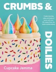 Crumbs & Doilies: Over 90 mouth-watering bakes to create at home from YouTube sensation Cupcake Jemma hind ja info | Retseptiraamatud | kaup24.ee