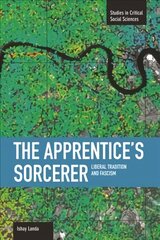 Apprentice's Sorcerer, The: Liberal Tradition And Fascism: Studies in Critical Social Sciences, Volume 18 hind ja info | Ühiskonnateemalised raamatud | kaup24.ee