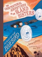 Flight of the Bluebird (The Unintentional Adventures of the Bland Sisters Book 3) hind ja info | Noortekirjandus | kaup24.ee