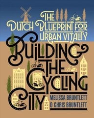 Building the Cycling City: The Dutch Blueprint for Urban Vitality 3rd None ed. цена и информация | Путеводители, путешествия | kaup24.ee