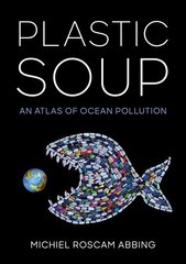 Plastic Soup: An Atlas of Ocean Pollution hind ja info | Ühiskonnateemalised raamatud | kaup24.ee