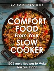 Comfort Food from Your Slow Cooker: Simple Recipes to Make You Feel Good цена и информация | Книги рецептов | kaup24.ee