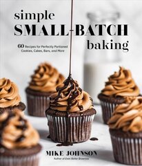 Simple Small-Batch Baking: 60 Recipes for Perfectly Portioned Cookies, Cakes, Bars, and More hind ja info | Retseptiraamatud  | kaup24.ee