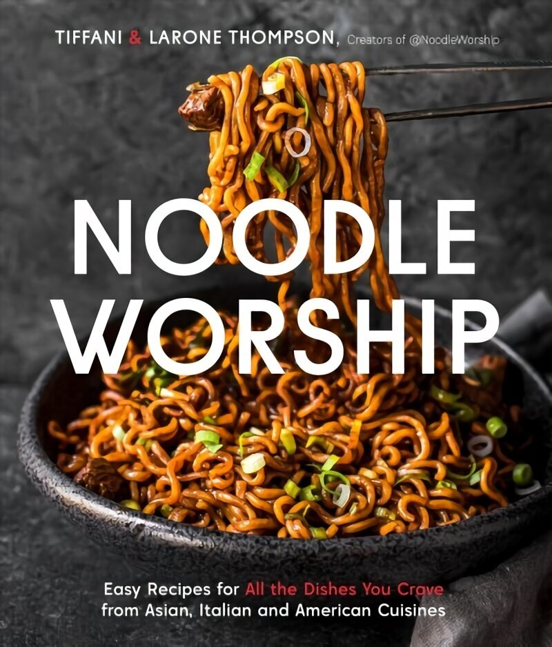 Noodle Worship: Easy Recipes for All the Dishes You Crave from Asian, Italian and American Cuisines hind ja info | Retseptiraamatud  | kaup24.ee