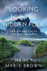 Looking for the Hidden Folk: How Iceland's Elves Can Save the Earth hind ja info | Ühiskonnateemalised raamatud | kaup24.ee