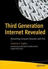 Third Generation Internet Revealed: Reinventing Computer Networks with IPv6 1st ed. hind ja info | Ühiskonnateemalised raamatud | kaup24.ee