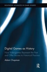 Digital Games as History: How Videogames Represent the Past and Offer Access to Historical Practice hind ja info | Ühiskonnateemalised raamatud | kaup24.ee