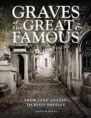 Graves of the Great and Famous: From Jane Austen to Elvis Presley цена и информация | Книги по фотографии | kaup24.ee