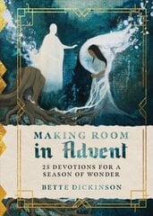 Making Room in Advent - 25 Devotions for a Season of Wonder: 25 Devotions for a Season of Wonder цена и информация | Духовная литература | kaup24.ee