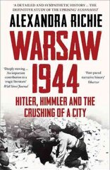 Warsaw 1944: Hitler, Himmler and the Crushing of a City hind ja info | Ajalooraamatud | kaup24.ee