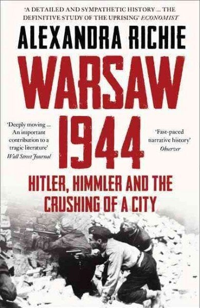 Warsaw 1944: Hitler, Himmler and the Crushing of a City цена и информация | Ajalooraamatud | kaup24.ee