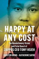 Happy at Any Cost: The Revolutionary Vision and Fatal Quest of Zappos CEO Tony Hsieh hind ja info | Elulooraamatud, biograafiad, memuaarid | kaup24.ee