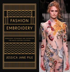 Fashion Embroidery: Embroidery Techniques and Inspiration for Haute-Couture Clothing цена и информация | Книги об искусстве | kaup24.ee