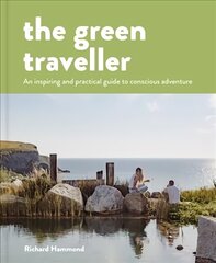 Green Traveller: Conscious Adventure That Doesn't Cost the Earth hind ja info | Reisiraamatud, reisijuhid | kaup24.ee