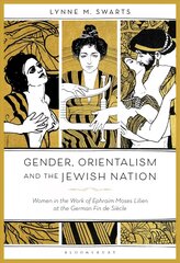 Gender, Orientalism and the Jewish Nation: Women in the Work of Ephraim Moses Lilien at the German Fin de Siecle цена и информация | Книги об искусстве | kaup24.ee