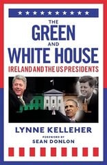 Green & White House: Ireland and the US Presidents цена и информация | Биографии, автобиогафии, мемуары | kaup24.ee