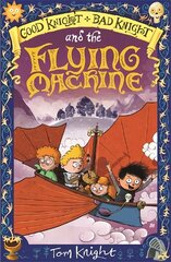 Good Knight, Bad Knight and the Flying Machine цена и информация | Книги для подростков и молодежи | kaup24.ee