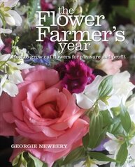 Flower Farmer's Year: How to Grow Cut Flowers for Pleasure and Profit цена и информация | Книги по садоводству | kaup24.ee