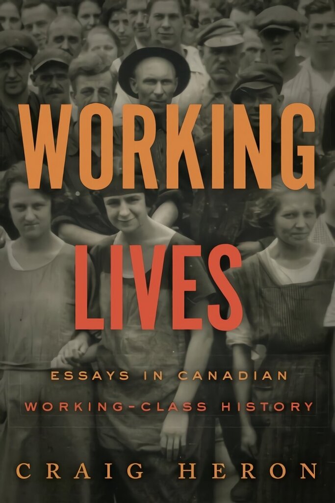 Working Lives: Essays in Canadian Working-Class History цена и информация | Ajalooraamatud | kaup24.ee