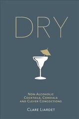 Dry: Non-Alcoholic Cocktails, Cordials and Clever Concoctions цена и информация | Книги рецептов | kaup24.ee