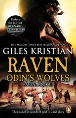 Raven 3: Odin's Wolves: (Raven: 3): A thrilling, blood-stirring and blood-soaked Viking adventure from bestselling author Giles Kristian цена и информация | Фантастика, фэнтези | kaup24.ee