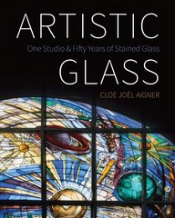 Artistic Glass: One Studio and Fifty Years of Stained Glass hind ja info | Kunstiraamatud | kaup24.ee