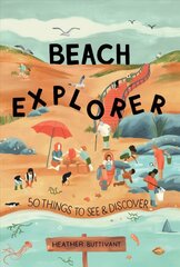 Beach Explorer: 50 Things to See and Discover цена и информация | Книги для подростков и молодежи | kaup24.ee