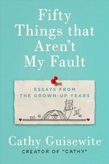 Fifty Things That Aren't My Fault: Essays from the Grown-Up Years цена и информация | Фантастика, фэнтези | kaup24.ee