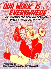 Our Work Is Everywhere: An Illustrated Oral History of Queer and Trans Resistance hind ja info | Fantaasia, müstika | kaup24.ee