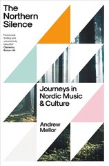 Northern Silence: Journeys in Nordic Music and Culture цена и информация | Книги об искусстве | kaup24.ee