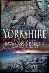 Yorkshire: A Story of Invasion, Uprising and Conflict hind ja info | Tervislik eluviis ja toitumine | kaup24.ee