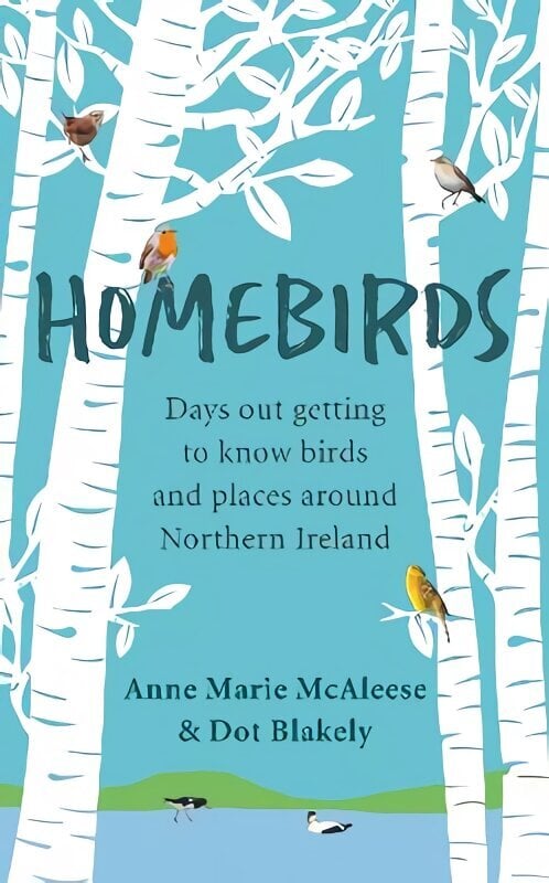 Homebirds: Days out Getting to Know Birds and Places Around Northern Ireland цена и информация | Tervislik eluviis ja toitumine | kaup24.ee