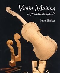 Violin Making: A Practical Guide 2nd ed. hind ja info | Kunstiraamatud | kaup24.ee