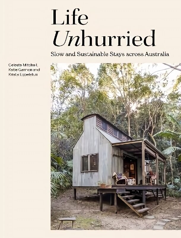 Life Unhurried: Slow and Sustainable Stays across Australia цена и информация | Eneseabiraamatud | kaup24.ee
