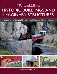 Modelling Historic Buildings and Imaginary Structures: A Guide for Railway Modellers and Diorama Model Makers цена и информация | Книги о питании и здоровом образе жизни | kaup24.ee
