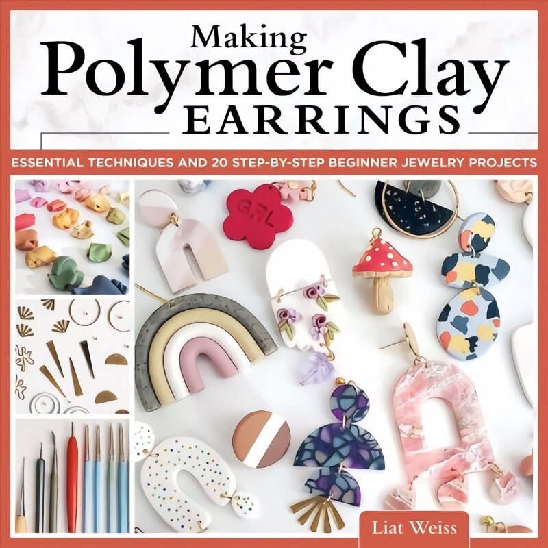 Making Polymer Clay Earrings: Essential Techniques and 20 Step-by-Step Beginner Jewelry Projects hind ja info | Tervislik eluviis ja toitumine | kaup24.ee