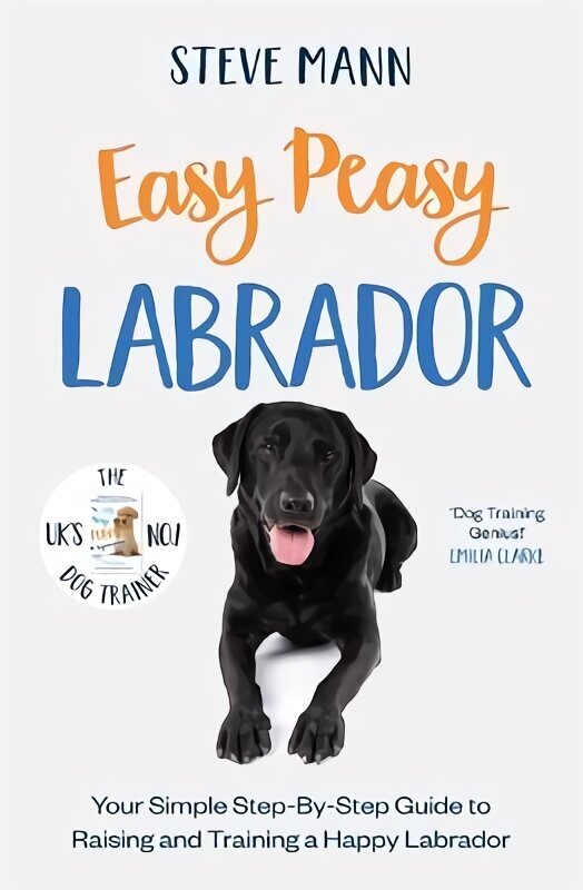 Easy Peasy Labrador: Your Simple Step-By-Step Guide to Raising and Training a Happy Labrador цена и информация | Entsüklopeediad, teatmeteosed | kaup24.ee