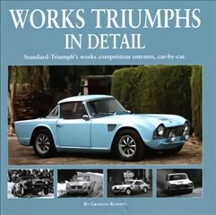 Works Triumphs in Detail: Standard-Triumph's Works Competition Entrants, Car-By-Car hind ja info | Reisiraamatud, reisijuhid | kaup24.ee