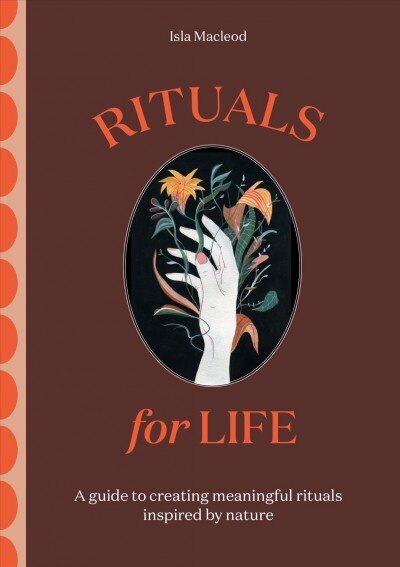 Rituals for Life: A guide to creating meaningful rituals inspired by nature цена и информация | Eneseabiraamatud | kaup24.ee