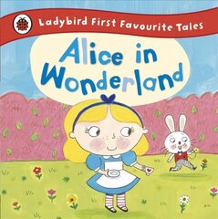 Alice in Wonderland: Ladybird First Favourite Tales hind ja info | Väikelaste raamatud | kaup24.ee