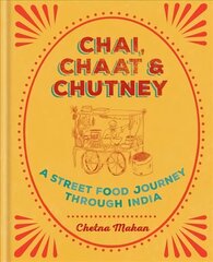 Chai, Chaat & Chutney: a street food journey through India цена и информация | Книги рецептов | kaup24.ee