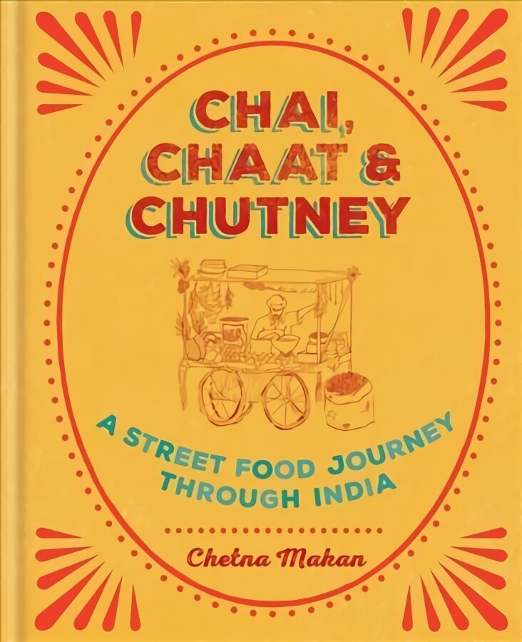 Chai, Chaat & Chutney: a street food journey through India цена и информация | Retseptiraamatud  | kaup24.ee