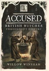 Accused: British Witches throughout History цена и информация | Духовная литература | kaup24.ee