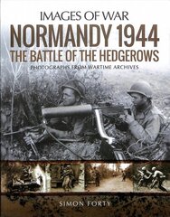 Normandy 1944: The Battle of the Hedgerows: Rare Photographs from Wartime Archives цена и информация | Исторические книги | kaup24.ee