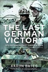 Last German Victory: Operation Market Garden, 1944 цена и информация | Исторические книги | kaup24.ee