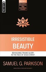 Irresistible Beauty: Beholding Triune Glory in the Face of Jesus Christ цена и информация | Духовная литература | kaup24.ee