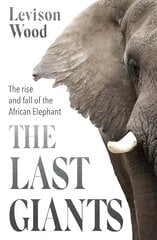 Last Giants: The Rise and Fall of the African Elephant цена и информация | Книги о питании и здоровом образе жизни | kaup24.ee